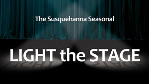 The Susquehanna Seasonal: Light the Stage